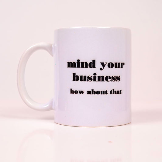 MIND YOUR BUSINESS MUG