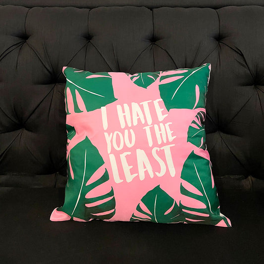 I HATE YOU THE LEAST CUSHION COVER
