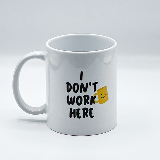 I Don’t Work Here Mug