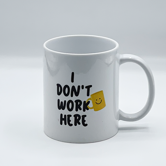 I Don’t Work Here Mug