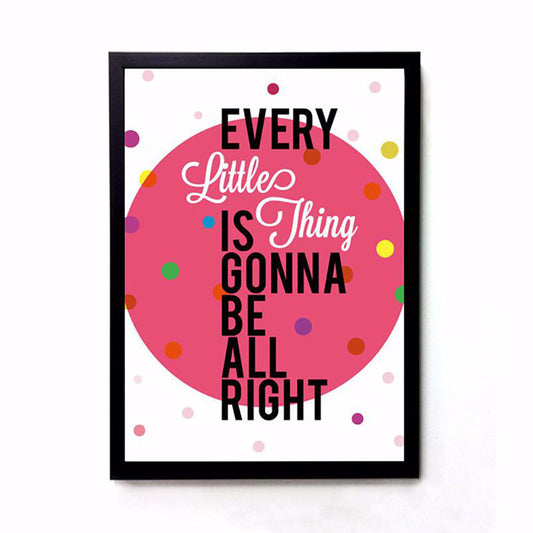 EVERY LITTLE THING IS GONNA BE ALRIGHT - POSTER