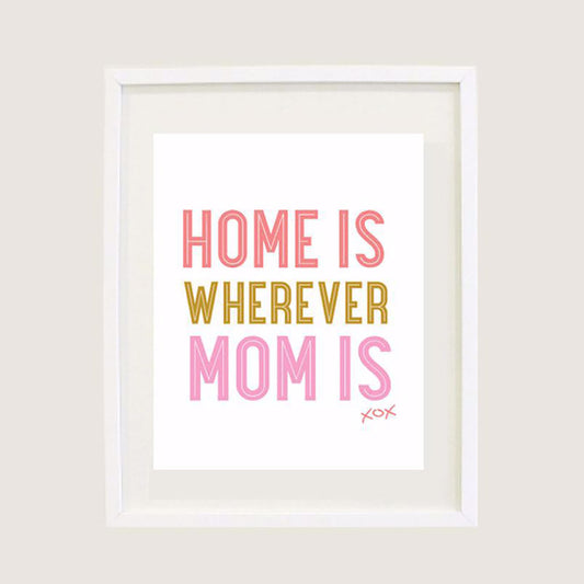 HOME IS WHEREVER MOM IS