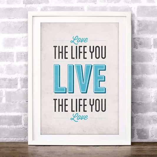LOVE THE LIFE YOU LIVE - POSTER
